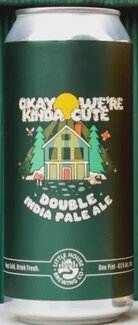 Little House Brewing Okay We're Kinda Cute DIPA