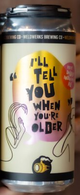 Weldwerks I'll Tell You When You're Older IPA