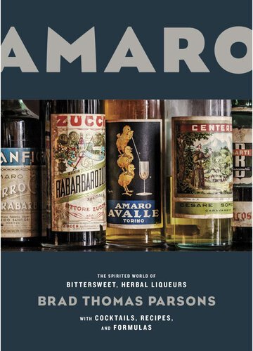 Amaro The Spirited World Of Bitersweet Herbal Liqueurs