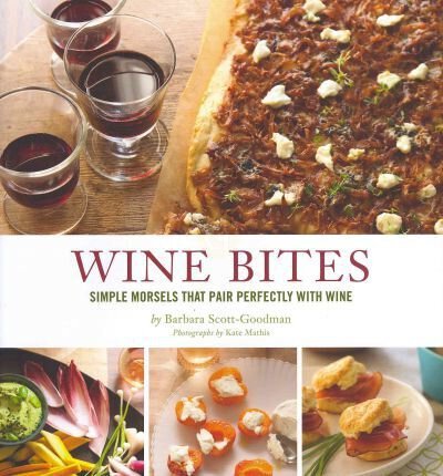 Wine Bites: Simple Morsels That Pair Perfectly With Wine, by Barbara Scott-Goodman