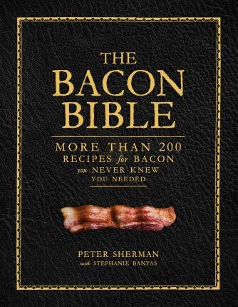 The Bacon Bible, by Peter Sherman with Stephanie Banyas