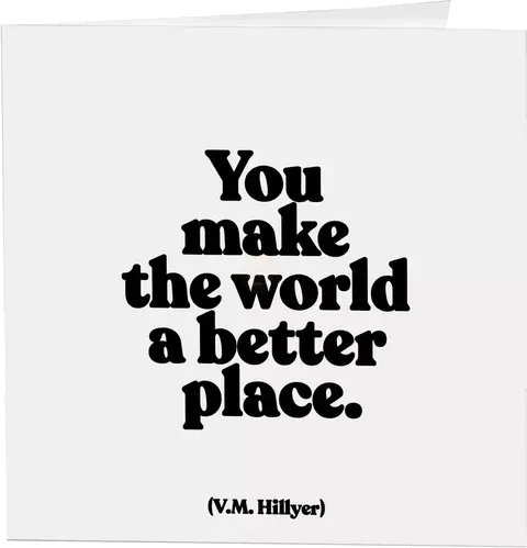 Quotable Cards You Make The World A Better Place - Hillyer