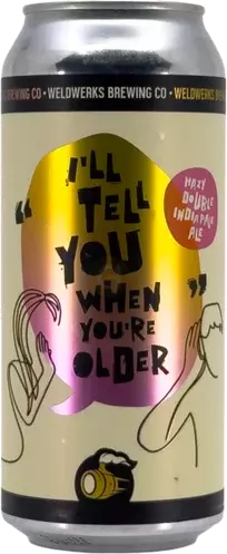 Weldwerks I'll Tell You When Youre Older