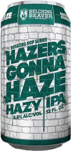 Belching Beaver Hazers Gonna Haze Hazy Ipa