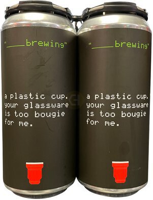 Blank Brewing A Plastic Cup Your Glass Too Bougie